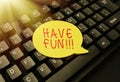 Text sign showing Have Fun. Internet Concept wish somebody good and enjoyable time when they do something Editing And