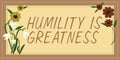 Conceptual caption Humility Is Greatness. Business overview being Humble is a Virtue not to Feel overly Superior