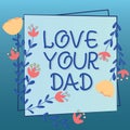 Conceptual caption Love Your Dad. Business idea Have good feelings about your father Loving emotions Blank Frame