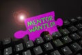 Conceptual caption Mentor Wanted. Word Written on finding someone who can guide oneself to attain success Typing