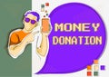 Sign displaying Money Donation. Internet Concept a charity aid in a form of cash offered to an association Line Drawing