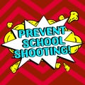 Writing displaying text Prevent School Shooting. Business showcase actions committed to terminate use of firearms in