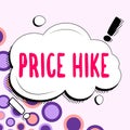 Conceptual caption Price Hike. Business showcase sum of values that customer gives up to gain the benefits of having