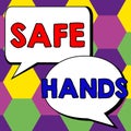 Conceptual caption Safe Hands. Word for Ensuring the sterility and cleanliness of the hands for decontamination