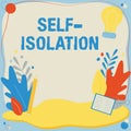Conceptual caption Self Isolation. Word Written on promoting infection control by avoiding contact with the public Text