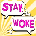 Text sign showing Stay Woke. Business idea being aware of your surroundings and things going on Keep informed