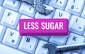 Text sign showing Less Sugar. Word Written on Lower volume of sweetness in any food or drink that we eat