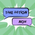 Sign displaying Take Action Now. Business overview asking someone to start doing Good performance Encourage