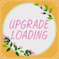 Text sign showing Upgrade Loading. Conceptual photo advancement of applications to more improved tools Important