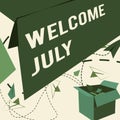 Text sign showing Welcome July. Business concept Calendar Seventh Month 31days Third Quarter New Season Open Box With