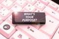 Conceptual display What's Your Purpose. Word Written on question to find out reason for something is done or for