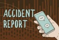 Sign displaying Accident Report. Word for A form that is filled out record details of an unusual event Hand Holding