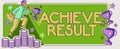 Text sign showing Achieve ResultReceive successful result from hard work make you happy. Business concept Receive