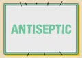 Conceptual display Antiseptic. Word Written on antimicrobial agents that delays or completely eliminate the