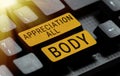 Text sign showing Appreciation All Body. Word for appreciation of a person s is physical qualities