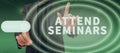 Sign displaying Attend Seminars. Business showcase valuable useful and more likely to inspire specific business