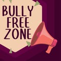 Inspiration showing sign Bully Free Zone. Business approach Be respectful to other bullying is not allowed here