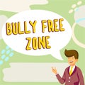 Conceptual display Bully Free Zone. Word for Be respectful to other bullying is not allowed here