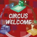 Text sign showing Circus Welcome. Word for the exhibitions of pageantry Feats of skill and daring -42345