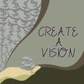 Text sign showing Create A Vision. Business approach Develop a strategy mission motivation purpose to achieve Palm