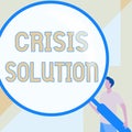 Text sign showing Crisis Solution. Internet Concept process by which an organization deals with a disruptive Gentleman