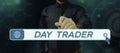 Conceptual display Day Trader. Business overview A person that buy and sell financial instrument within the day