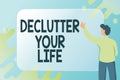 Text sign showing Declutter Your Life. Word for To eliminate extraneous things or information in life Abstract Composing