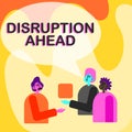 Conceptual display Disruption Ahead. Word Written on Transformation that is caused by emerging technology Colleagues