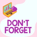 Handwriting text Don T Forget. Conceptual photo used to remind someone about important fact or detail Laptop Drawing Royalty Free Stock Photo