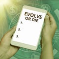 Text caption presenting Evolve Or Die. Business concept Necessity of change grow adapt to continue living Survival