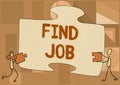 Conceptual display Find Job. Concept meaning An act of person to find or search work suited for his profession