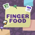 Text caption presenting Finger Food. Concept meaning products and digestives that is to be held with the fingers for