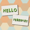 Conceptual display Hello February. Business showcase greeting used when welcoming the second month of the year