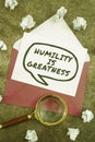 Conceptual display Humility Is Greatness. Internet Concept being Humble is a Virtue not to Feel overly Superior