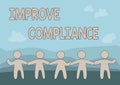 Conceptual display Improve Compliance. Word for action or fact of complying with a wish or command Five Standing People