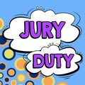 Sign displaying Jury Duty. Business approach obligation or a period of acting as a member of a jury in court Royalty Free Stock Photo