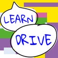 Conceptual display Learn Drive. Business approach to gain the knowledge or skill in driving a motor vehicle