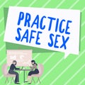 Conceptual display Practice Safe Sex. Concept meaning intercourse in which measures are taken to avoid sexual contact