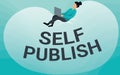 Conceptual display Self Publish. Business idea Publication Write Journalism Manuscript Article Facts Independent Own