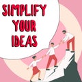 Conceptual display Simplify Your Ideas. Internet Concept make simple or reduce things to basic essentials