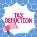 Conceptual display Tax Deduction. Business concept amount subtracted from income before calculating tax owe