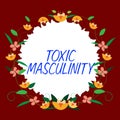 Conceptual display Toxic Masculinity. Word for describes narrow repressive type of ideas about the male gender role