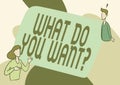 Conceptual display What Do You Want Question. Word Written on say or write in order to ask person about something Lady
