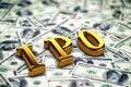 Conceptual golden abbreviation of IPO standing or lying on money dollars banknotes background. 3D Render.