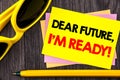 Conceptual hand text showing Dear Future, I Am Ready. Business photo showcasing Inspirational Motivational Plan Achievement Confid