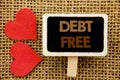 Conceptual hand text showing Debt Free. Business photo showcasing Credit Money Financial Sign Freedom From Loan Mortage written on