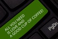 Conceptual hand writing showing All You Need Is Love And A Good Cup Of Coffee. Business photo showcasing Roanalysisce with hot