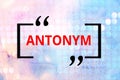 Conceptual hand writing showing Antonym. Business photo text word or phrase whose meaning is the opposite of another word