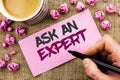 Conceptual hand writing showing Ask An Expert. Business photo text Consult a Professional Asking for Advice Make a Question writte Royalty Free Stock Photo