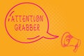 Conceptual hand writing showing Attention Grabber. Business photo text Demanding notice mainly by being prominent or outlandish